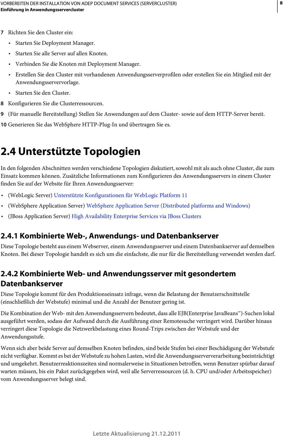 9 (Für manuelle Bereitstellung) Stellen Sie Anwendungen auf dem Cluster- sowie auf dem HTTP-Server bereit. 10 Generieren Sie das WebSphere HTTP-Plug-In und übertragen Sie es. 2.