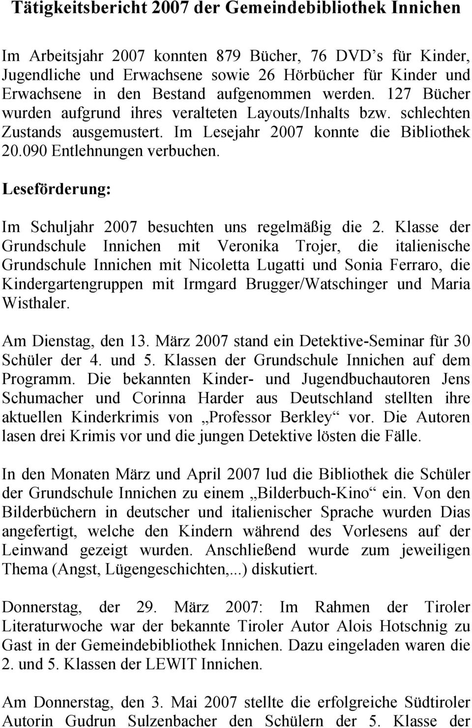 Leseförderung: Im Schuljahr 2007 besuchten uns regelmäßig die 2.