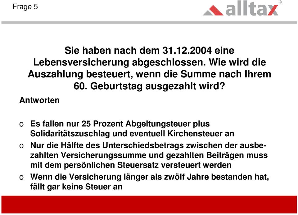 o Es fallen nur 25 Prozent Abgeltungsteuer plus Solidaritätszuschlag und eventuell Kirchensteuer an o Nur die Hälfte des