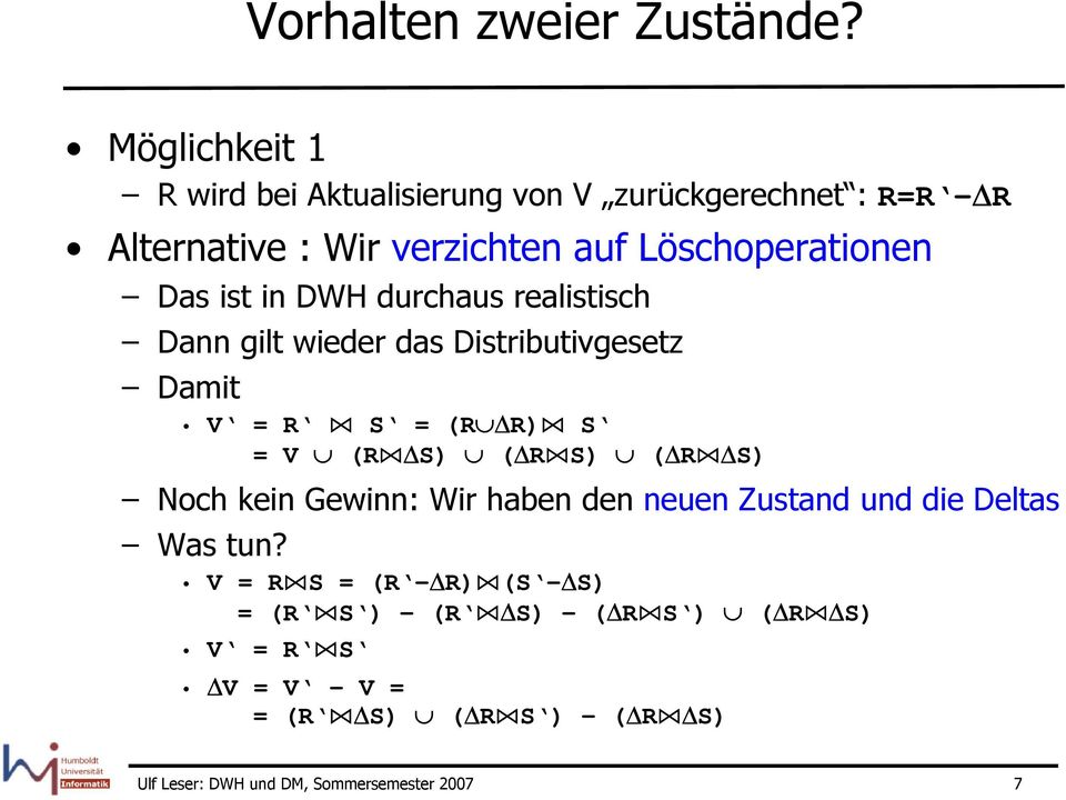 Das ist in DWH durchaus realistisch Dann gilt wieder das Distributivgesetz Damit V = R S = (R ΔR) S = V (R ΔS) (ΔR S) (ΔR