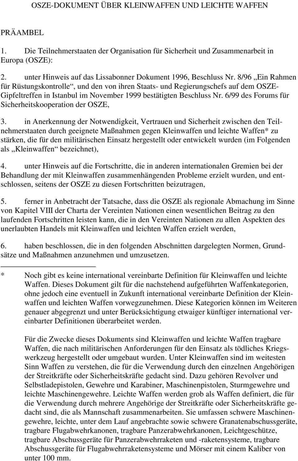 8/96 Ein Rahmen für Rüstungskontrolle, und den von ihren Staats- und Regierungschefs auf dem OSZE- Gipfeltreffen in Istanbul im November 1999 bestätigten Beschluss Nr.