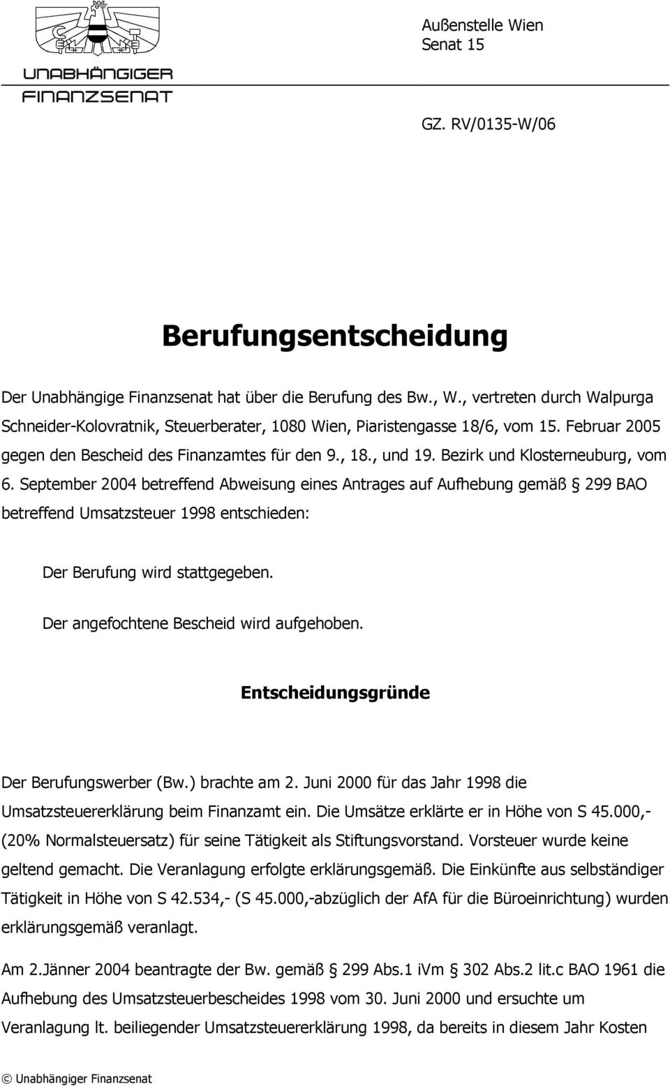 Bezirk und Klosterneuburg, vom 6. September 2004 betreffend Abweisung eines Antrages auf Aufhebung gemäß 299 BAO betreffend Umsatzsteuer 1998 entschieden: Der Berufung wird stattgegeben.
