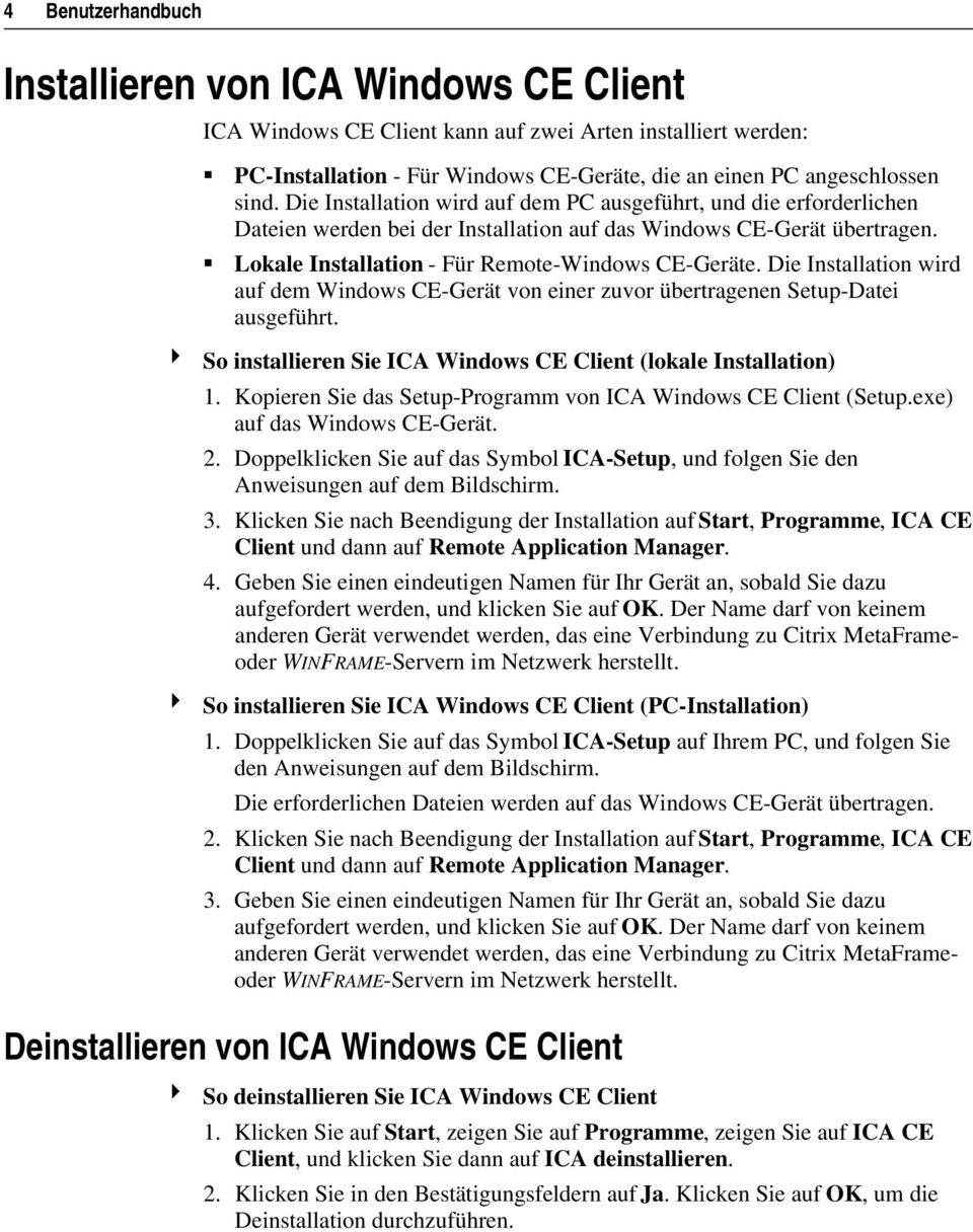 Die Installation wird auf dem Windows CE-Gerät von einer zuvor übertragenen Setup-Datei ausgeführt. 4 So installieren Sie ICA Windows CE Client (lokale Installation) 1.