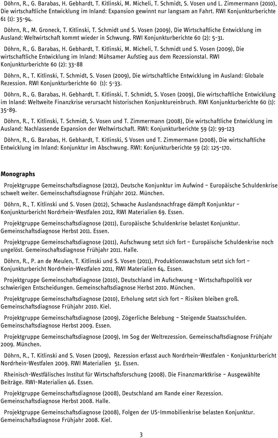 RWI Konjunkturberichte 60 (2): 5-31. Döhrn, R., G. Barabas, H. Gebhardt, T. Kitlinski, M. Micheli, T. Schmidt und S.