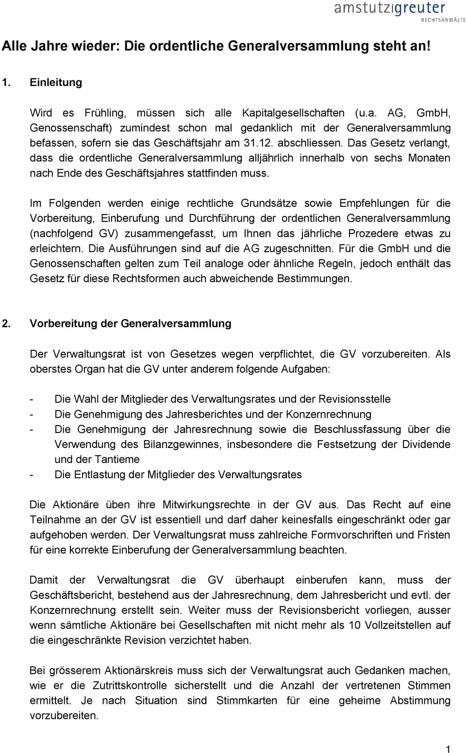 Im Folgenden werden einige rechtliche Grundsätze sowie Empfehlungen für die Vorbereitung, Einberufung und Durchführung der ordentlichen Generalversammlung (nachfolgend GV) zusammengefasst, um Ihnen