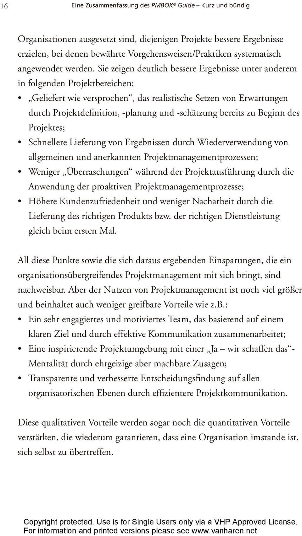 Sie zeigen deutlich bessere Ergebnisse unter anderem in folgenden Projektbereichen: Geliefert wie versprochen, das realistische Setzen von Erwartungen durch Projektdefinition, -planung und -schätzung