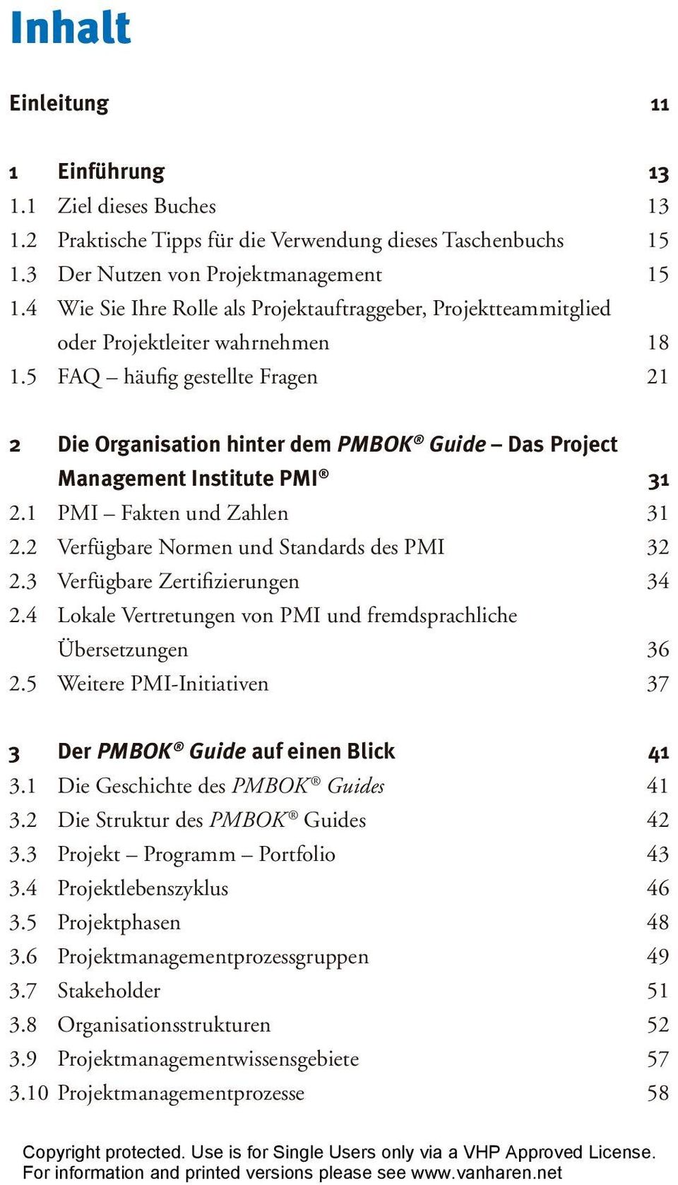 5 FAQ häufig gestellte Fragen 21 2 Die Organisation hinter dem PMBOK Guide Das Project Management Institute PMI 31 2.1 PMI Fakten und Zahlen 31 2.2 Verfügbare Normen und Standards des PMI 32 2.