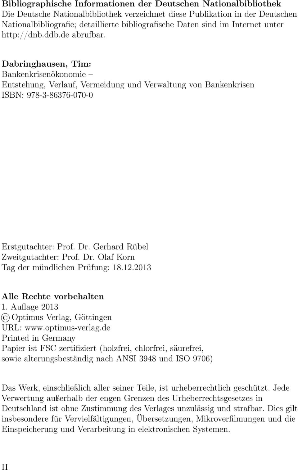 Dr. Gerhard Rübel Zweitgutachter: Prof. Dr. Olaf Korn Tag der mündlichen Prüfung: 18.12.2013 Alle Rechte vorbehalten 1. Auflage 2013 Optimus Verlag, Göttingen URL: www.optimus-verlag.