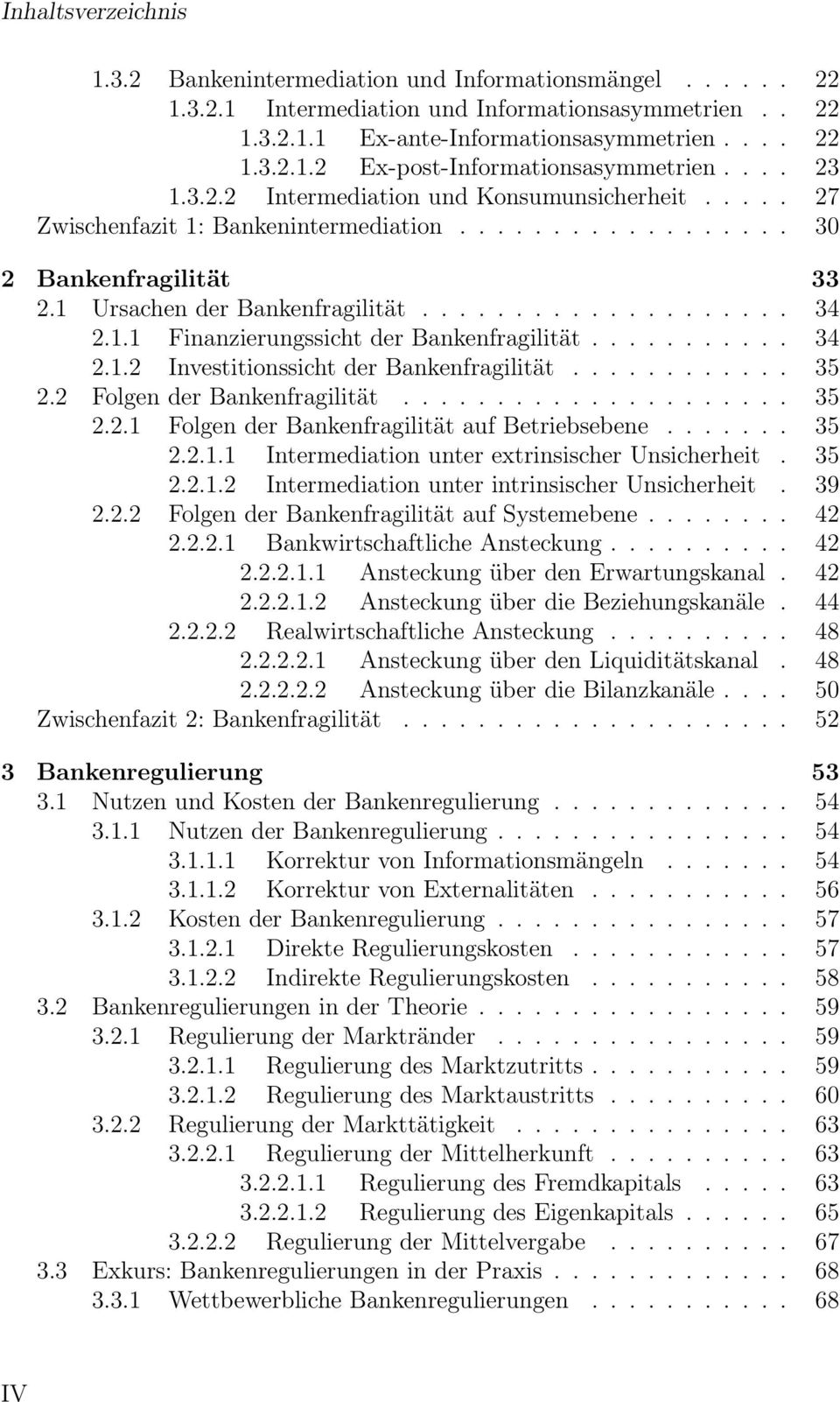 1.1 Finanzierungssicht der Bankenfragilität........... 34 2.1.2 Investitionssicht der Bankenfragilität............ 35 2.2 Folgen der Bankenfragilität..................... 35 2.2.1 Folgen der Bankenfragilität auf Betriebsebene.