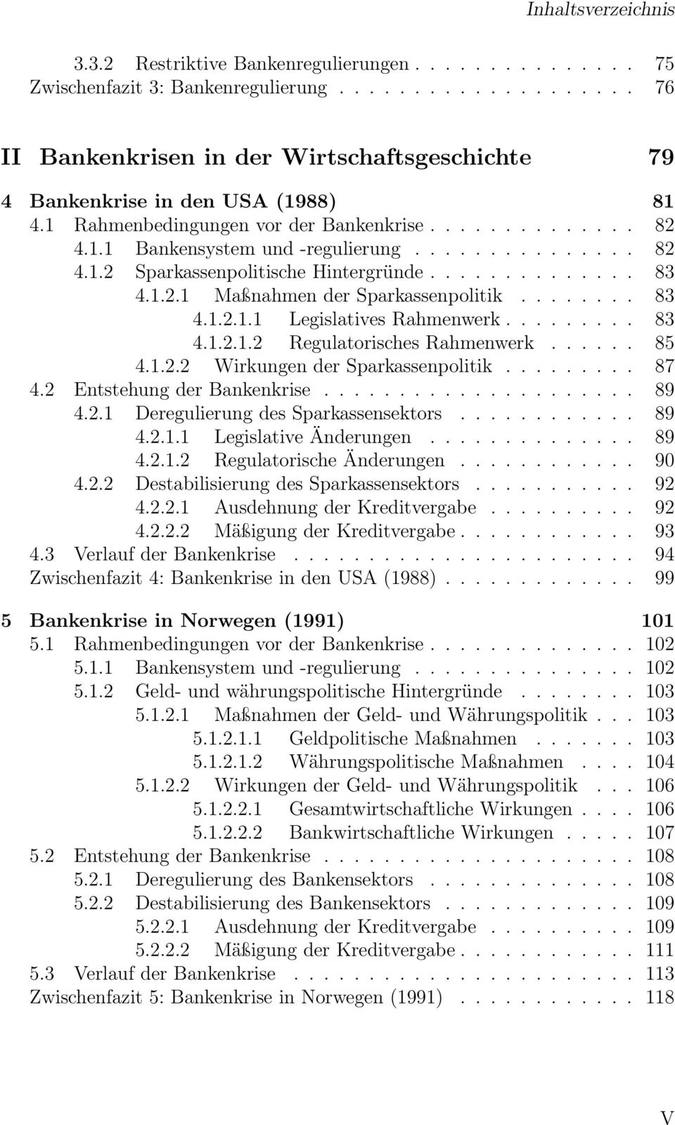 ....... 83 4.1.2.1.1 Legislatives Rahmenwerk......... 83 4.1.2.1.2 Regulatorisches Rahmenwerk...... 85 4.1.2.2 Wirkungen der Sparkassenpolitik......... 87 4.2 Entstehung der Bankenkrise..................... 89 4.