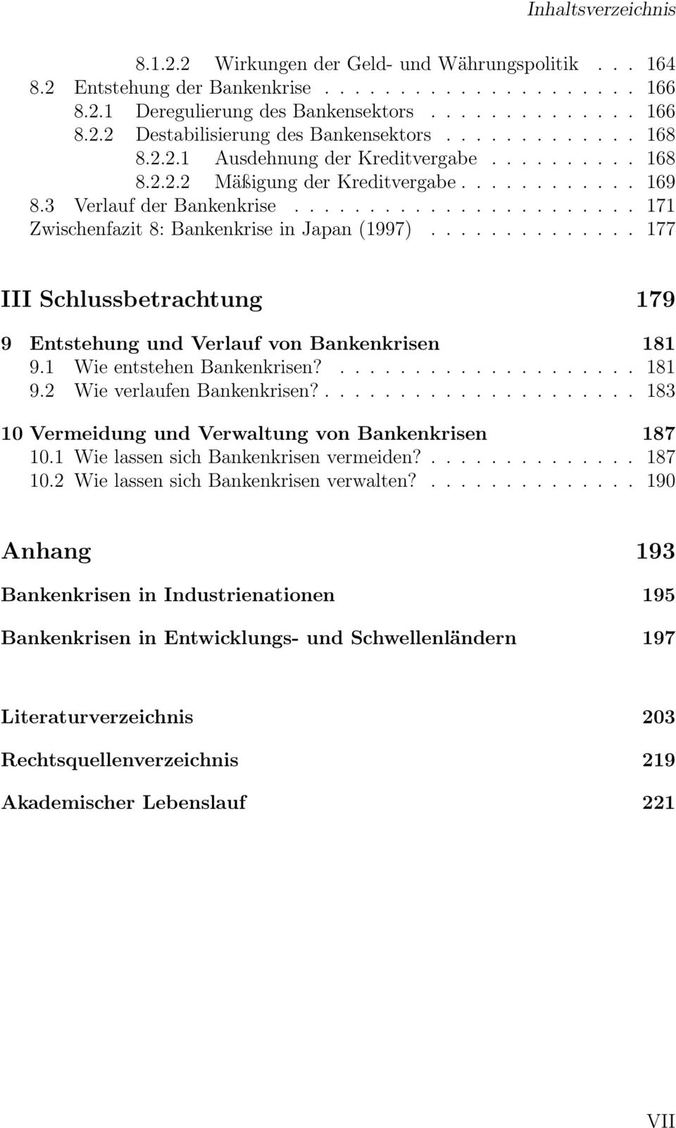 ............. 177 III Schlussbetrachtung 179 9 Entstehung und Verlauf von Bankenkrisen 181 9.1 Wie entstehen Bankenkrisen?.................... 181 9.2 Wie verlaufen Bankenkrisen?