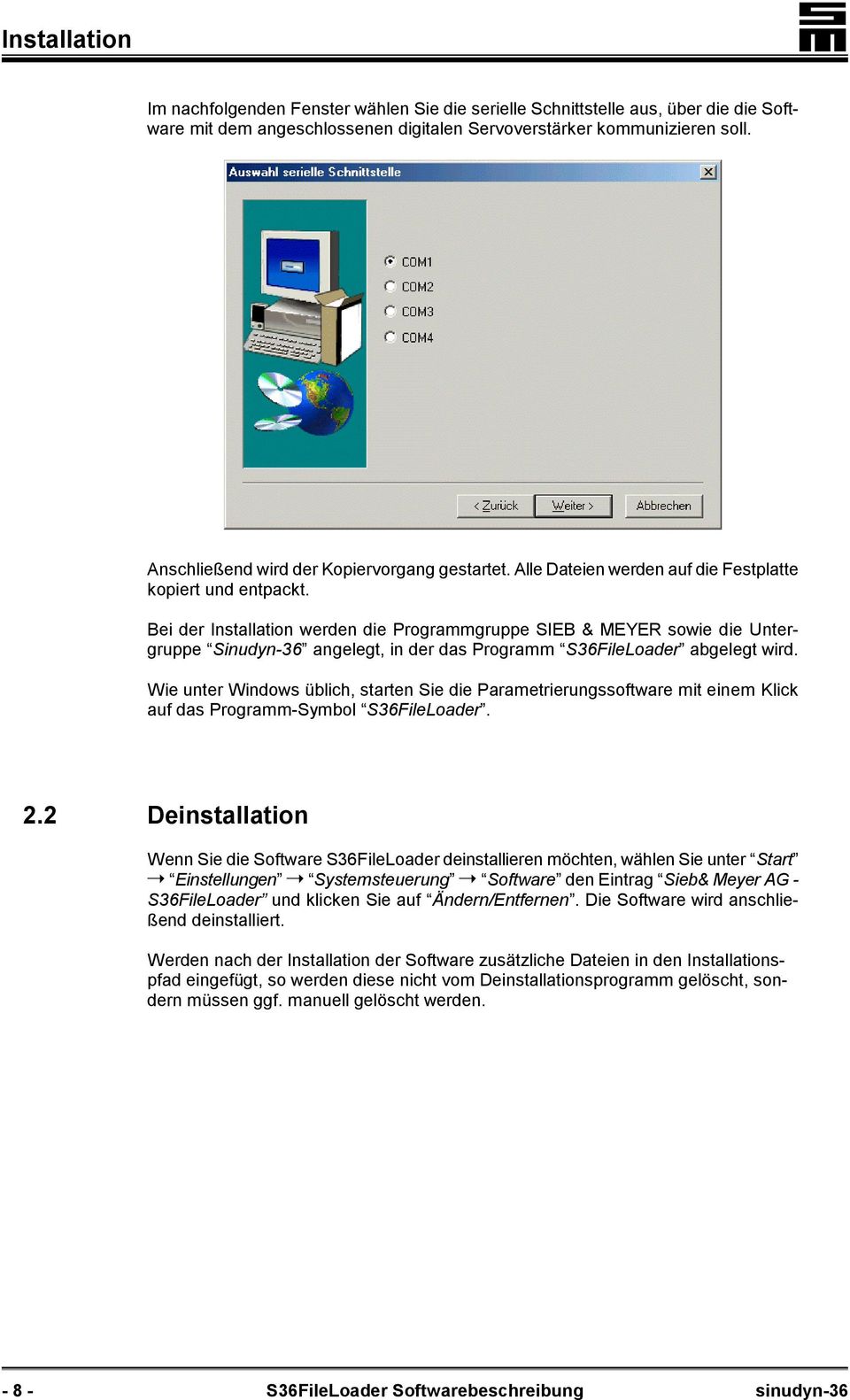 Bei der Installation werden die Programmgruppe SIEB & MEYER sowie die Untergruppe Sinudyn-36 angelegt, in der das Programm S36FileLoader abgelegt wird.