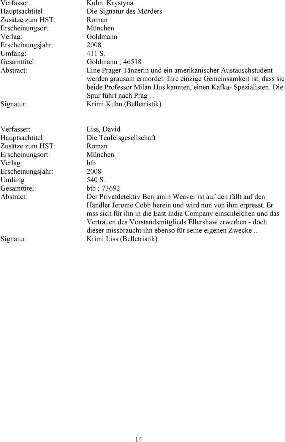 .. Krimi Kuhn (Belletristik) Liss, David Die Teufelsgesellschaft btb Umfang: 540 S.