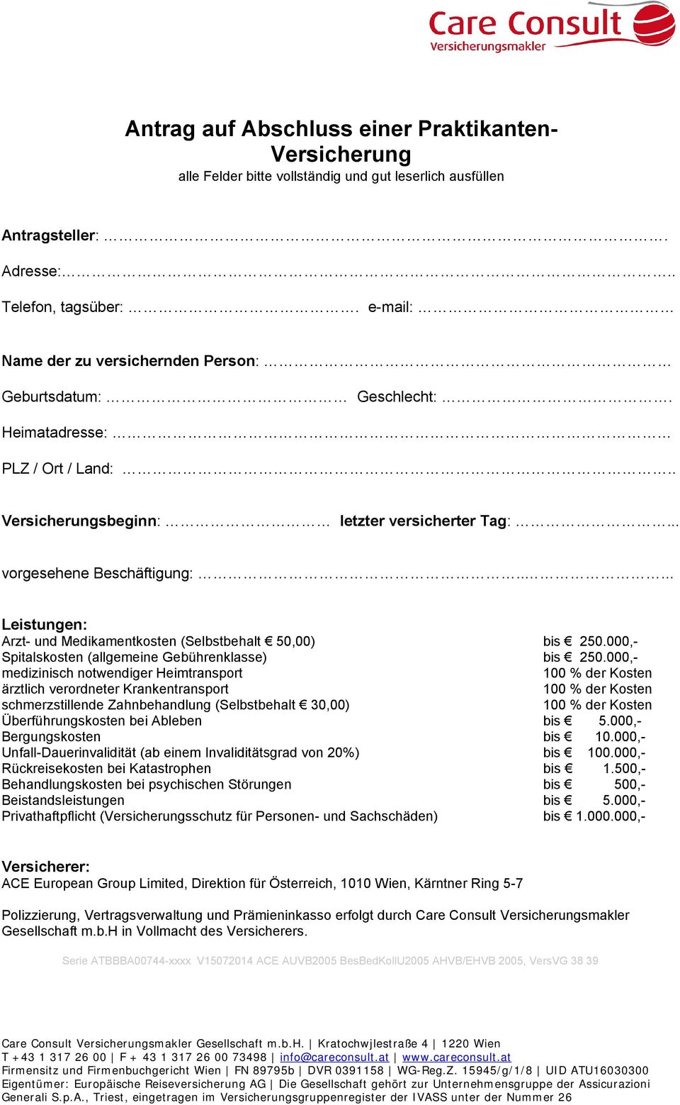 .... Leistungen: Arzt- und Medikamentkosten (Selbstbehalt 50,00) bis 250.000,- Spitalskosten (allgemeine Gebührenklasse) bis 250.