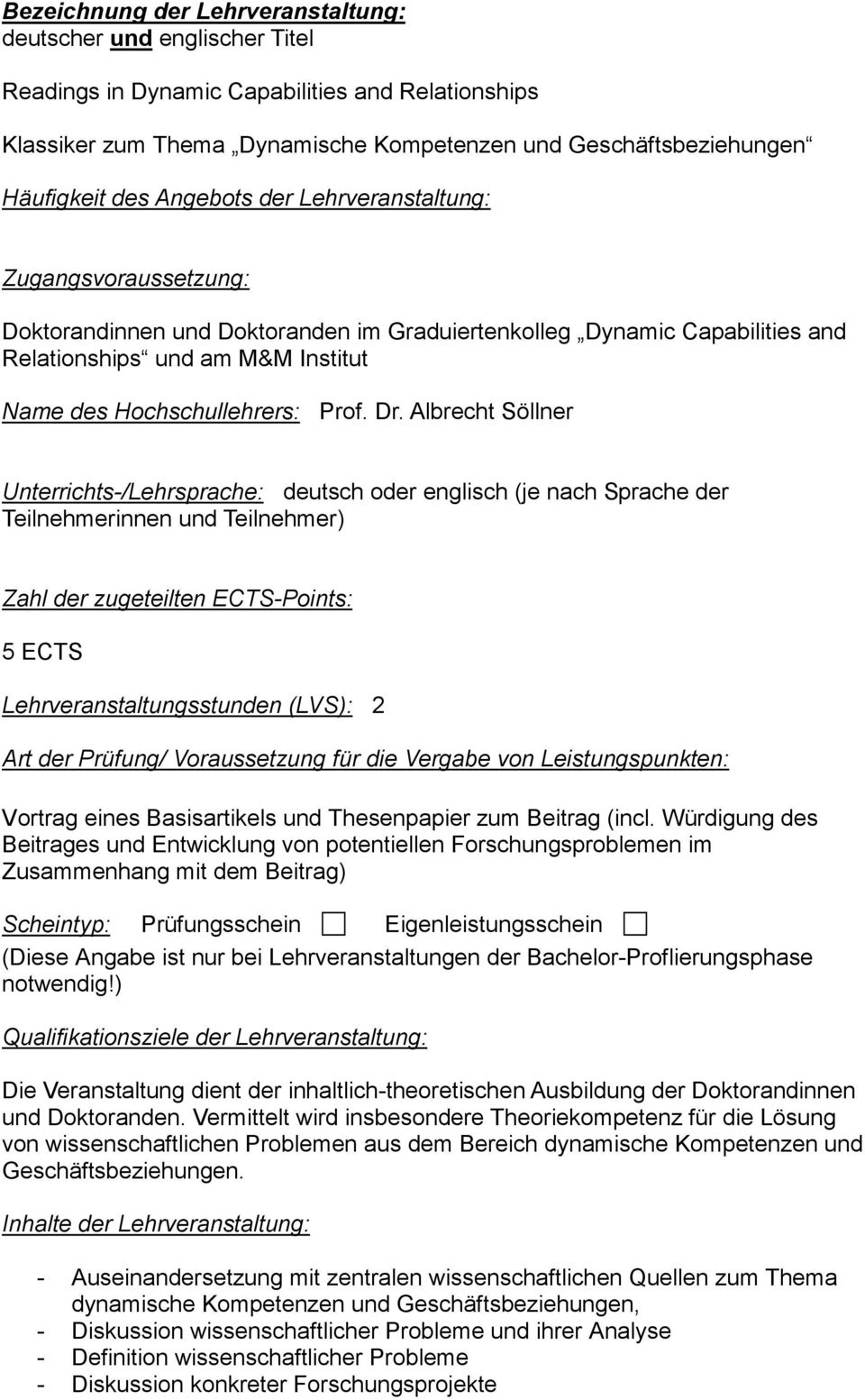 Dr. Albrecht Söllner Unterrichts-/Lehrsprache: deutsch oder englisch (je nach Sprache der Teilnehmerinnen und Teilnehmer) Zahl der zugeteilten ECTS-Points: 5 ECTS Lehrveranstaltungsstunden (LVS): 2