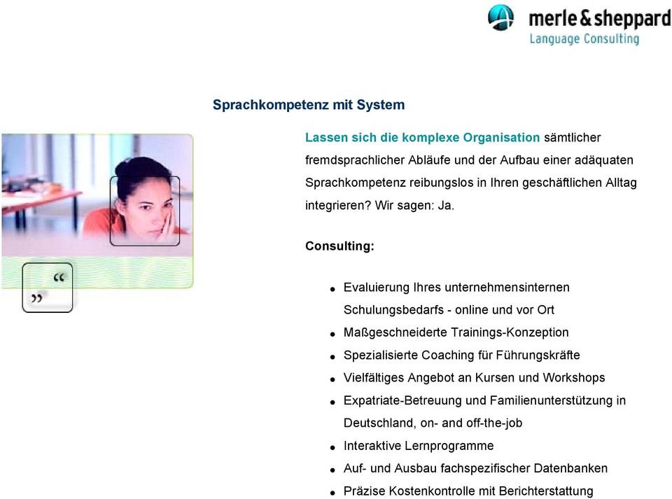 Consulting: Evaluierung Ihres unternehmensinternen Schulungsbedarfs - online und vor Ort Maßgeschneiderte Trainings-Konzeption Spezialisierte Coaching für