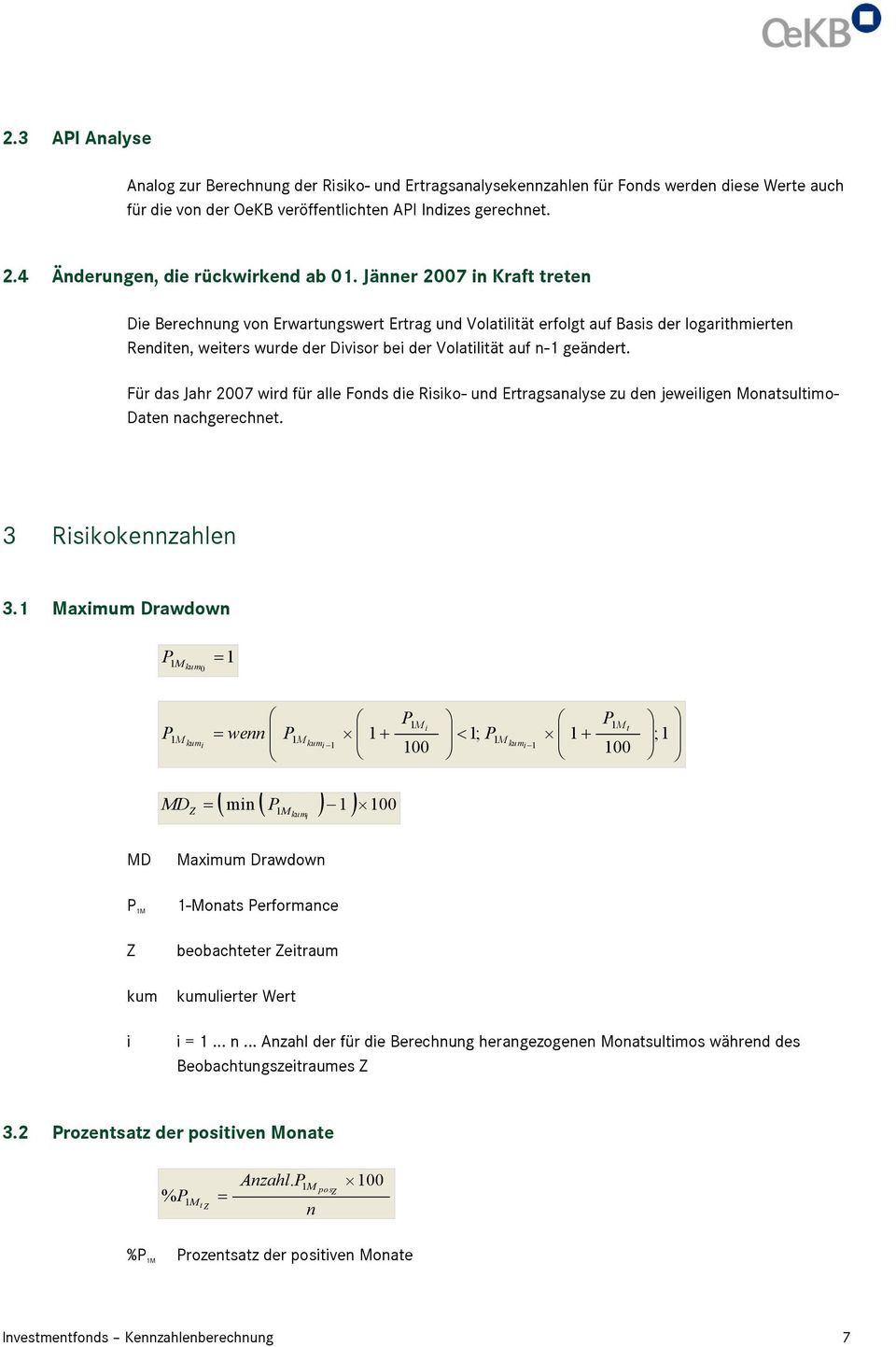 Für das Jahr 2007 wrd für alle Fods de Rsko- ud Ertragsaalyse zu de jewelge Moatsultmo- Date achgerechet. 3 Rskokezahle 3.