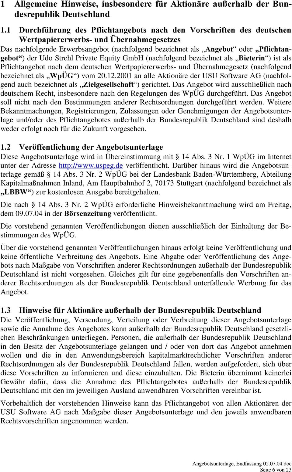 deutschen Wertpapiererwerbs- und Übernahmegesetz (nachfolgend bezeichnet als :Sh* ) vom 20.12.2001 an alle Aktionäre der USU Software AG (nachfolgend auch bezeichnet als =LHOJHVHOOVFKDIW ) gerichtet.