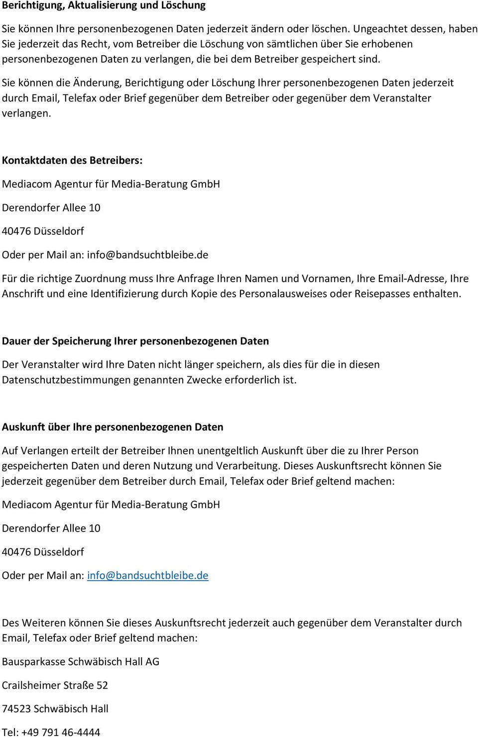 Sie können die Änderung, Berichtigung oder Löschung Ihrer personenbezogenen Daten jederzeit durch Email, Telefax oder Brief gegenüber dem Betreiber oder gegenüber dem Veranstalter verlangen.