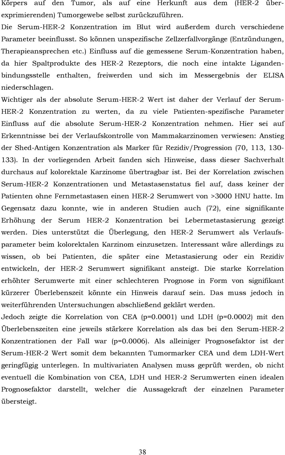 ) Einfluss auf die gemessene Serum-Konzentration haben, da hier Spaltprodukte des HER-2 Rezeptors, die noch eine intakte Ligandenbindungsstelle enthalten, freiwerden und sich im Messergebnis der