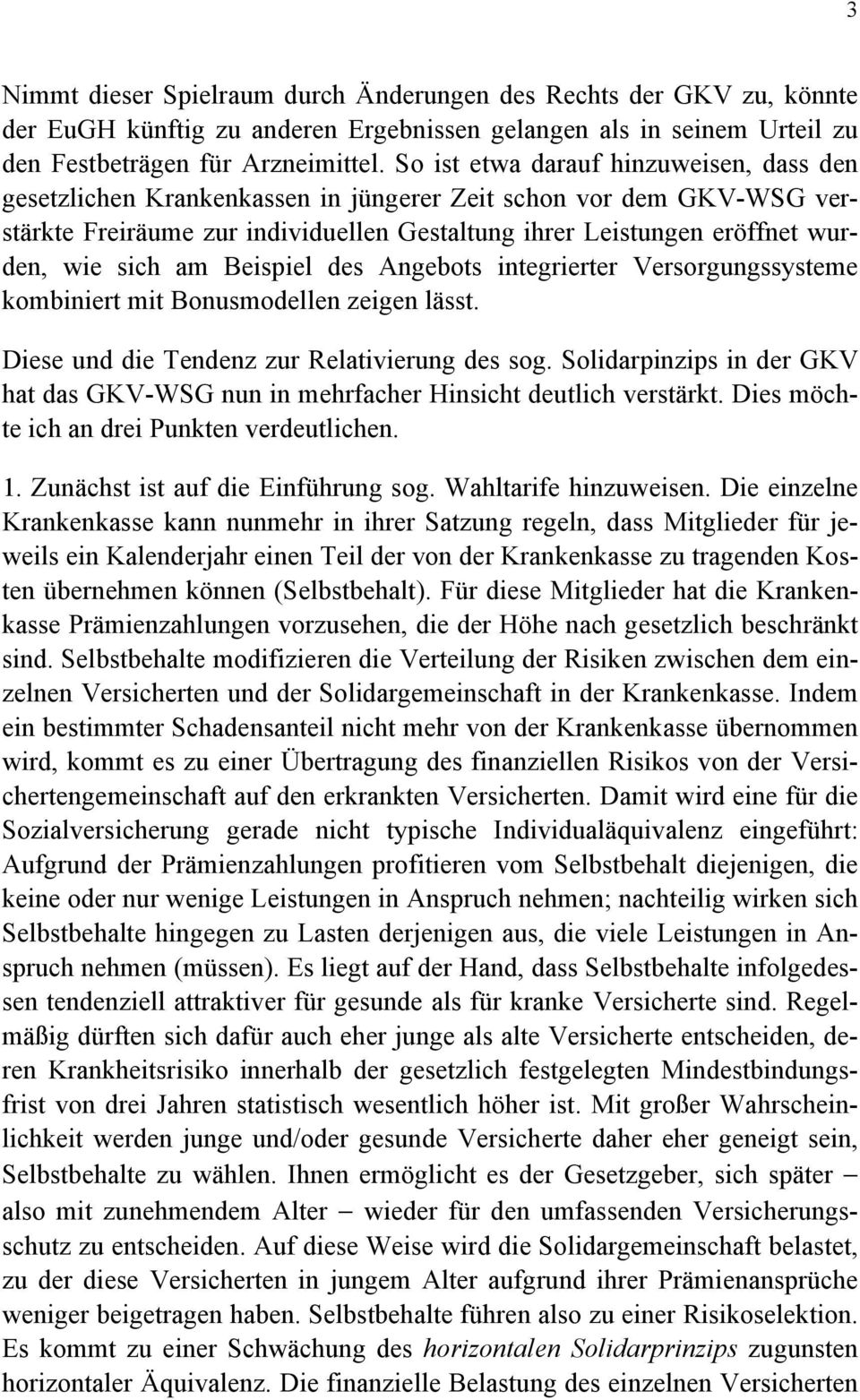 am Beispiel des Angebots integrierter Versorgungssysteme kombiniert mit Bonusmodellen zeigen lässt. Diese und die Tendenz zur Relativierung des sog.