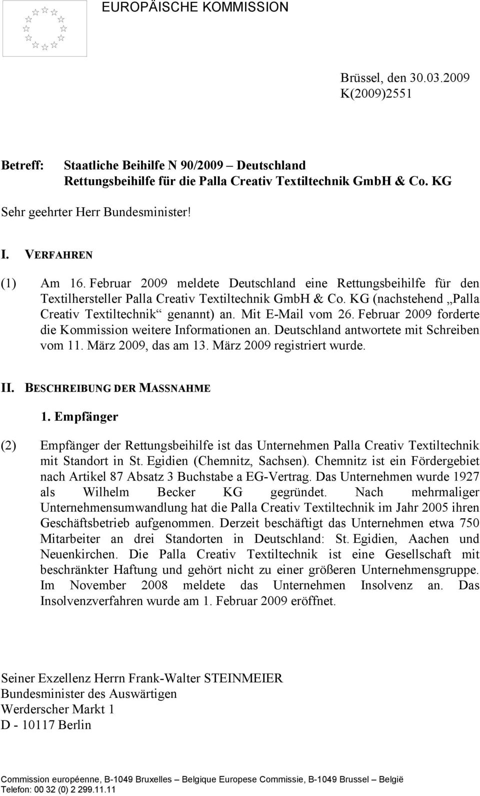 KG (nachstehend Palla Creativ Textiltechnik genannt) an. Mit E-Mail vom 26. Februar 2009 forderte die Kommission weitere Informationen an. Deutschland antwortete mit Schreiben vom 11.