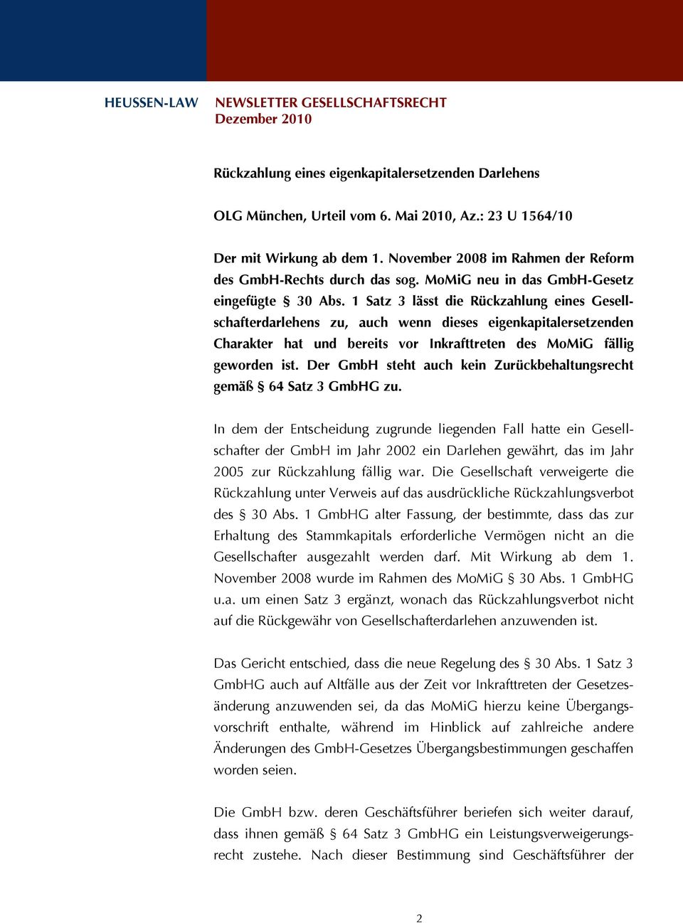 1 Satz 3 lässt die Rückzahlung eines Gesellschafterdarlehens zu, auch wenn dieses eigenkapitalersetzenden Charakter hat und bereits vor Inkrafttreten des MoMiG fällig geworden ist.