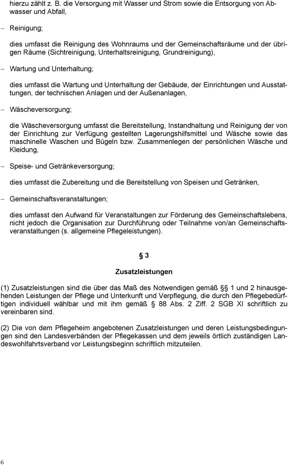 Unterhaltsreinigung, Grundreinigung), Wartung und Unterhaltung; dies umfasst die Wartung und Unterhaltung der Gebäude, der Einrichtungen und Ausstattungen, der technischen Anlagen und der