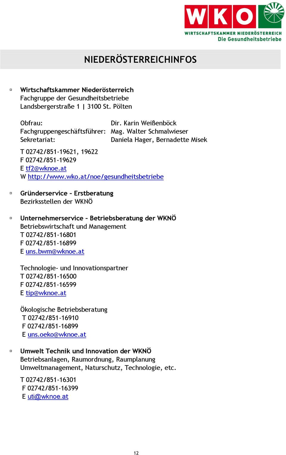 at/noe/gesundheitsbetriebe Gründerservice Erstberatung Bezirksstellen der WKNÖ Unternehmerservice Betriebsberatung der WKNÖ Betriebswirtschaft und Management T 02742/851-16801 F 02742/851-16899 E uns.