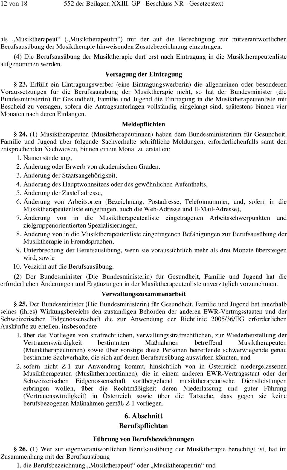 einzutragen. (4) Die Berufsausübung der Musiktherapie darf erst nach Eintragung in die Musiktherapeutenliste aufgenommen werden. Versagung der Eintragung 23.