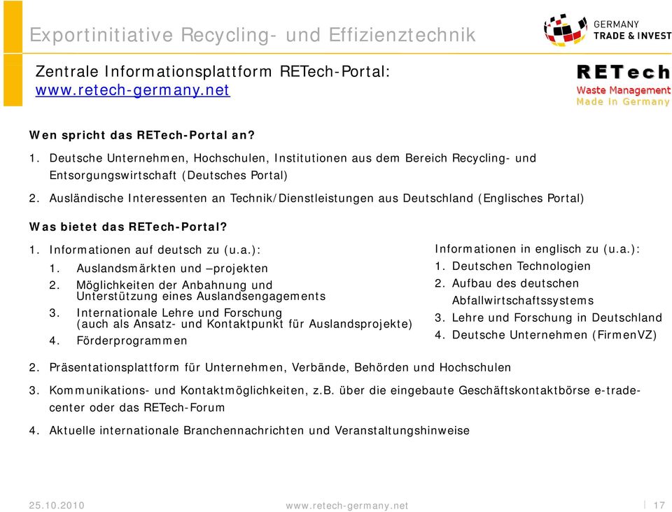 Ausländische Interessenten t an Technik/Dienstleistungen i t aus Deutschland (Englisches Portal) Was bietet das RETech-Portal? 1. Informationen auf deutsch zu (u.a.): Informationen in englisch zu (u.