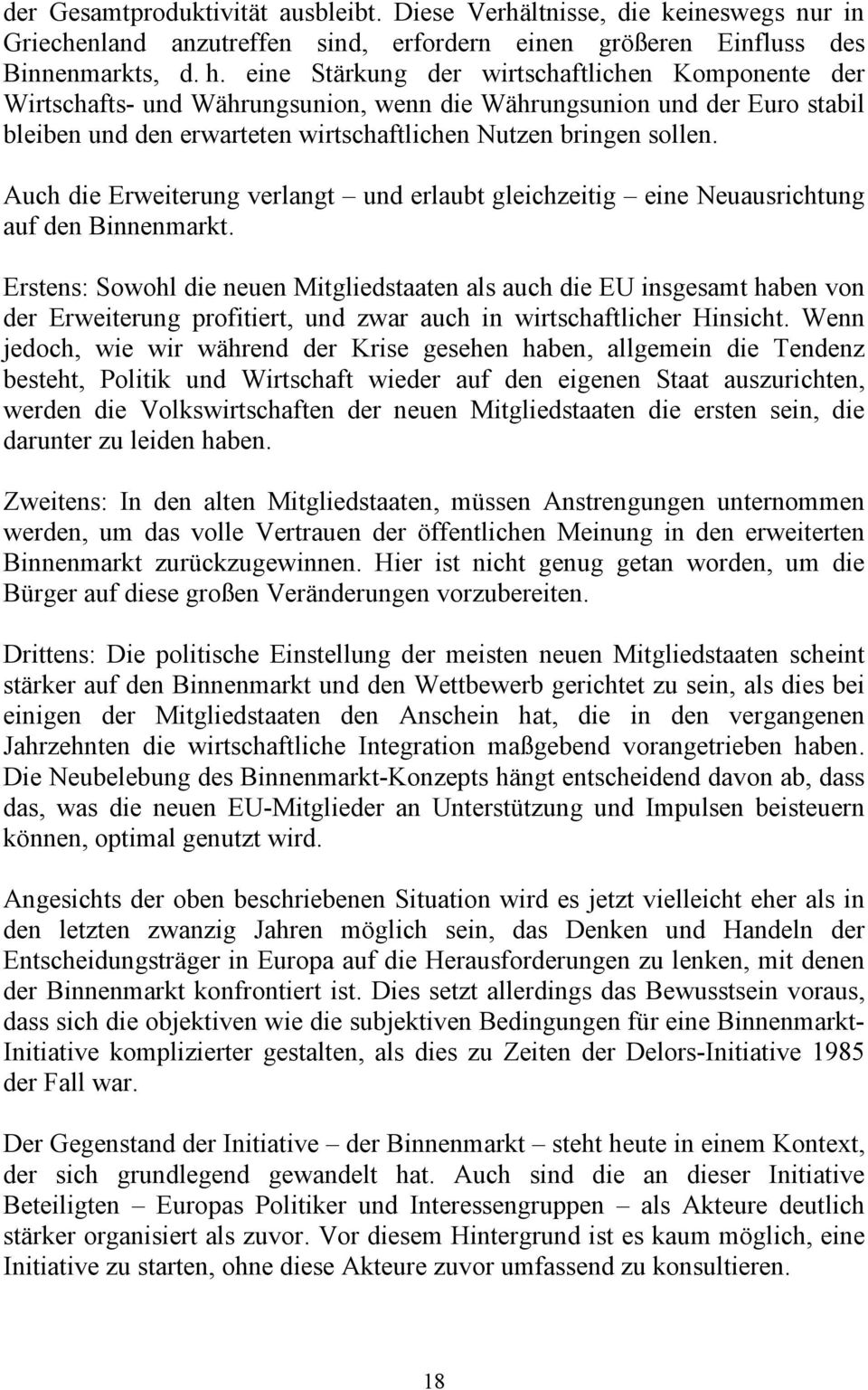 Auch die Erweiterung verlangt und erlaubt gleichzeitig eine Neuausrichtung auf den Binnenmarkt.