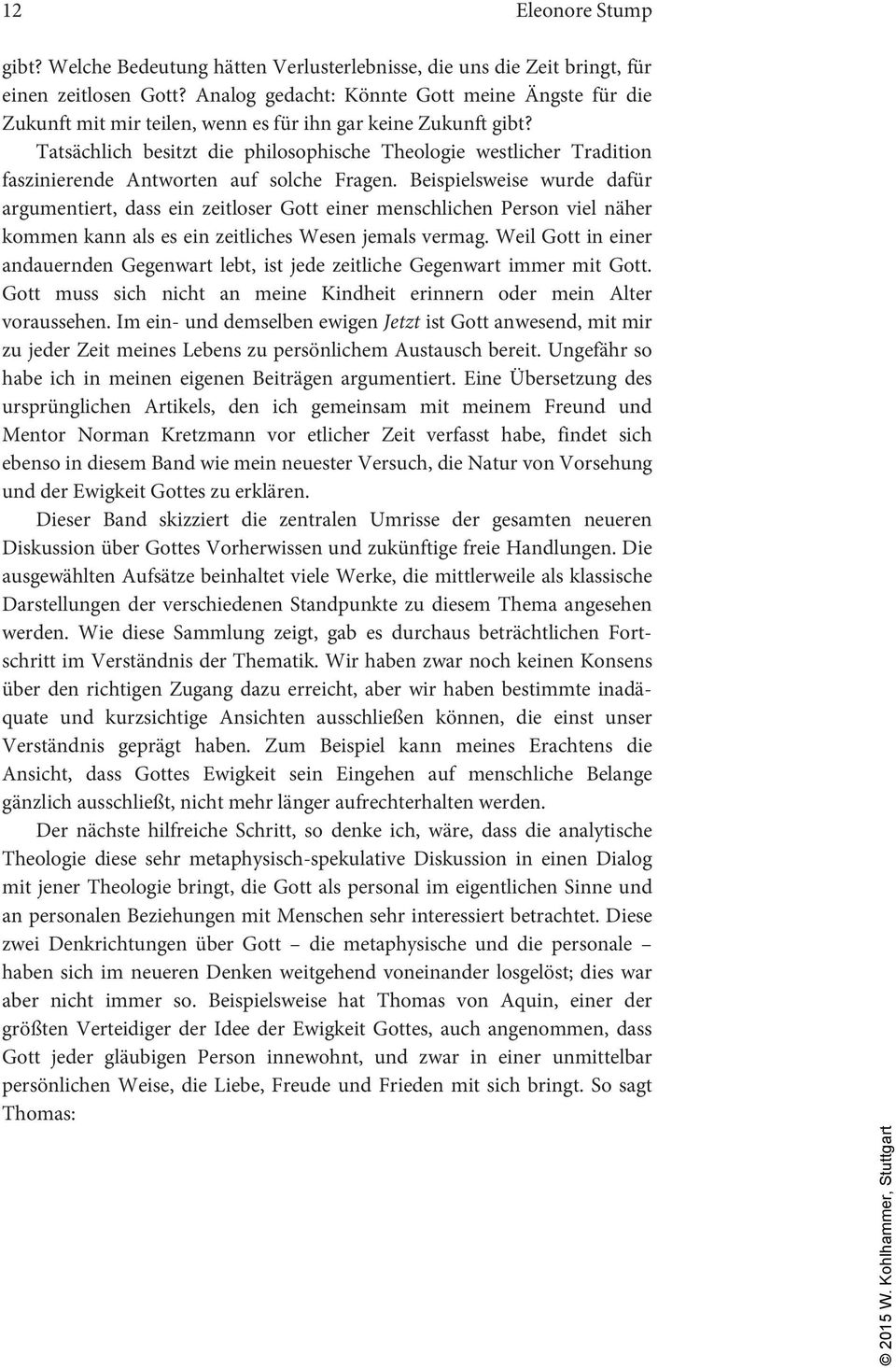 Tatsächlich besitzt die philosophische Theologie westlicher Tradition faszinierende Antworten auf solche Fragen.