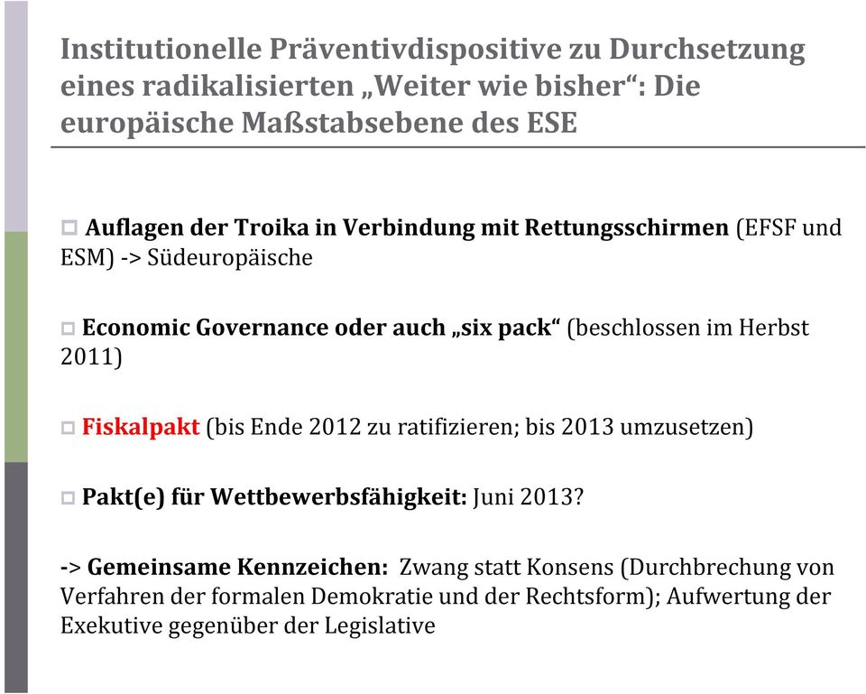 2011) Fiskalpakt (bis Ende 2012 zu ratifizieren; bis 2013 umzusetzen) Pakt(e) für Wettbewerbsfähigkeit: Juni 2013?