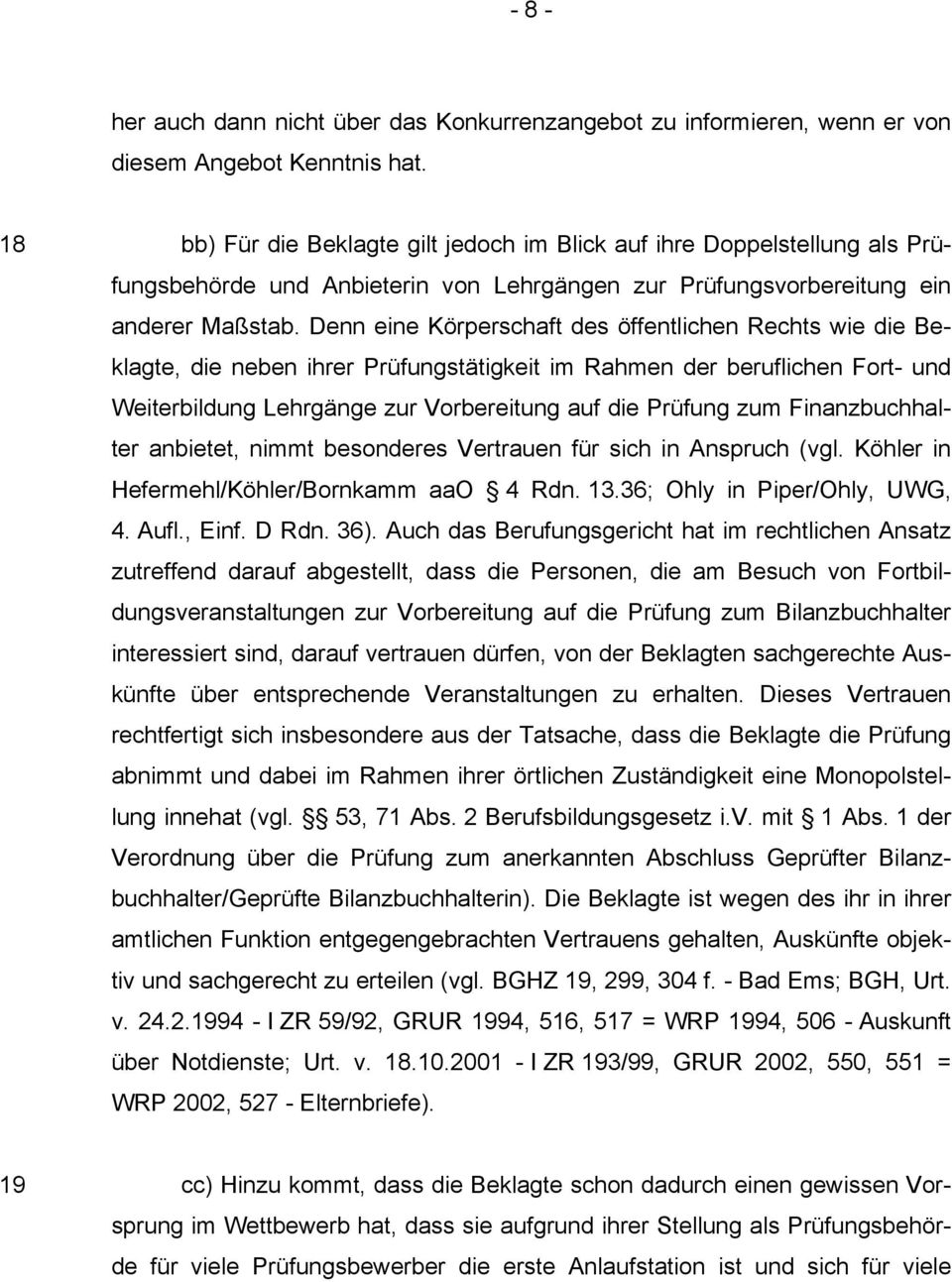 Denn eine Körperschaft des öffentlichen Rechts wie die Beklagte, die neben ihrer Prüfungstätigkeit im Rahmen der beruflichen Fort- und Weiterbildung Lehrgänge zur Vorbereitung auf die Prüfung zum