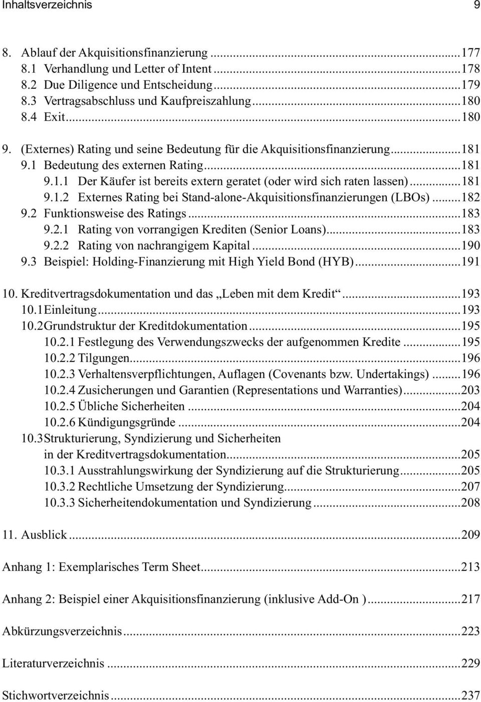 ..181 9.1.2 Externes Rating bei Stand-alone-Akquisitionsfinanzierungen (LBOs)...182 9.2 Funktionsweise des Ratings...183 9.2.1 Rating von vorrangigen Krediten (Senior Loans)...183 9.2.2 Rating von nachrangigem Kapital.