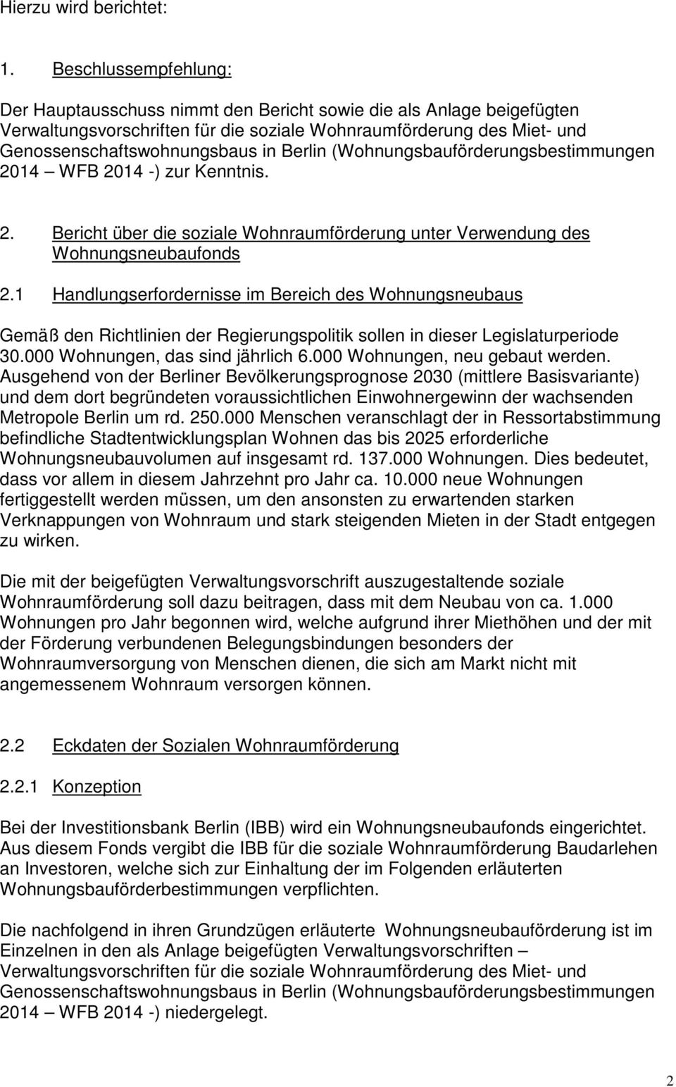 Berlin (Wohnungsbauförderungsbestimmungen 2014 WFB 2014 -) zur Kenntnis. 2. Bericht über die soziale Wohnraumförderung unter Verwendung des Wohnungsneubaufonds 2.