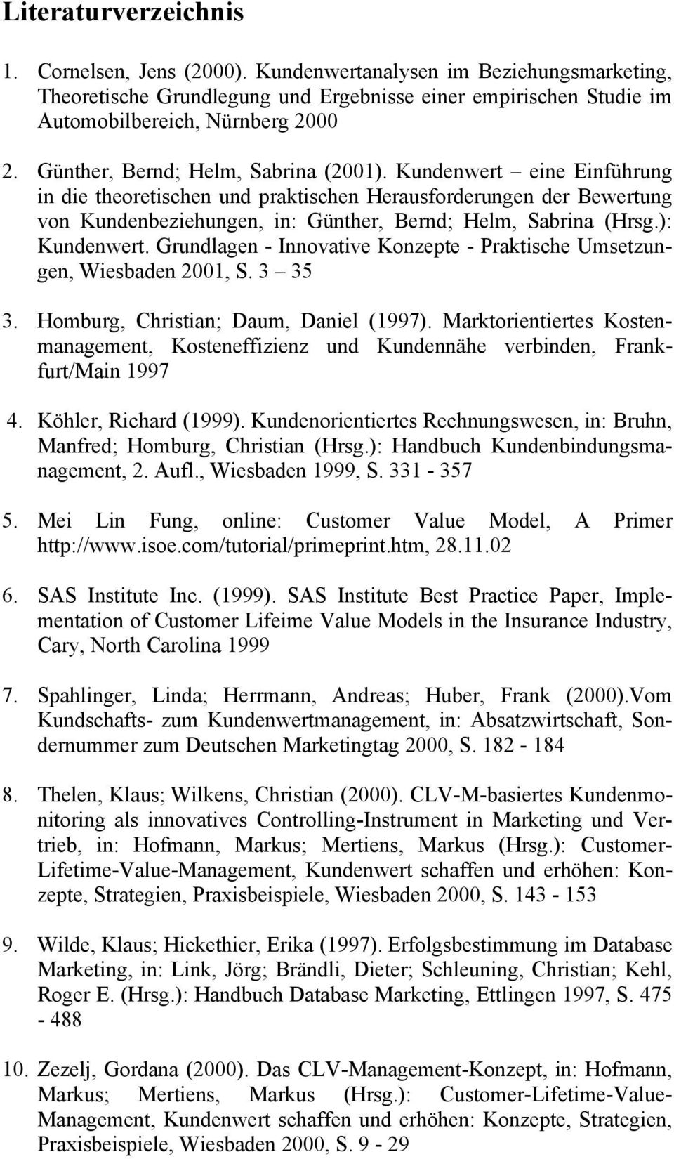 ): Kundenwer. Grundlagen - Innovaive Konzepe - Praische Umsezungen, Wiesbaden 2001, S. 3 35 3. Homburg, Chrisian; Daum, Daniel (1997).