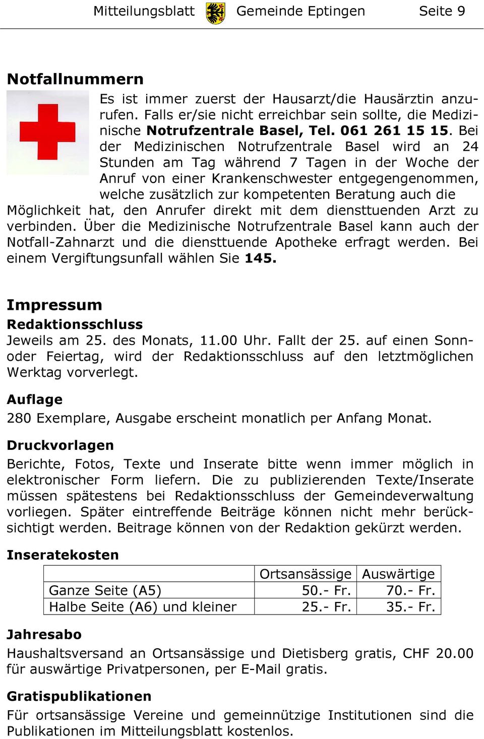 Bei der Medizinischen Notrufzentrale Basel wird an 24 Stunden am Tag während 7 Tagen in der Woche der Anruf von einer Krankenschwester entgegengenommen, welche zusätzlich zur kompetenten Beratung