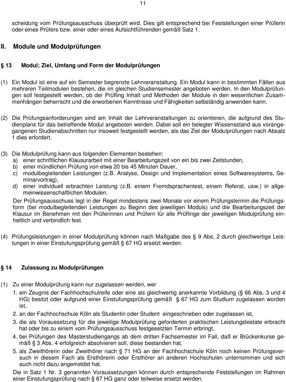 Ein Modul kann in bestimmten Fällen aus mehreren Teilmodulen bestehen, die im gleichen Studiensemester angeboten werden.