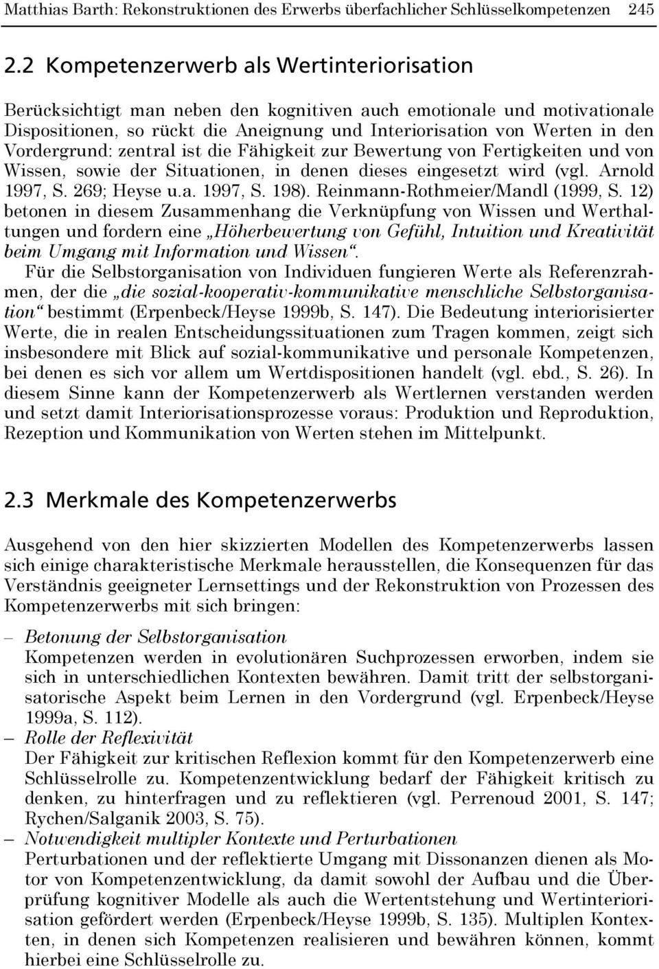 Vordergrund: zentral ist die Fähigkeit zur Bewertung von Fertigkeiten und von Wissen, sowie der Situationen, in denen dieses eingesetzt wird (vgl. Arnold 1997, S. 269; Heyse u.a. 1997, S. 198).