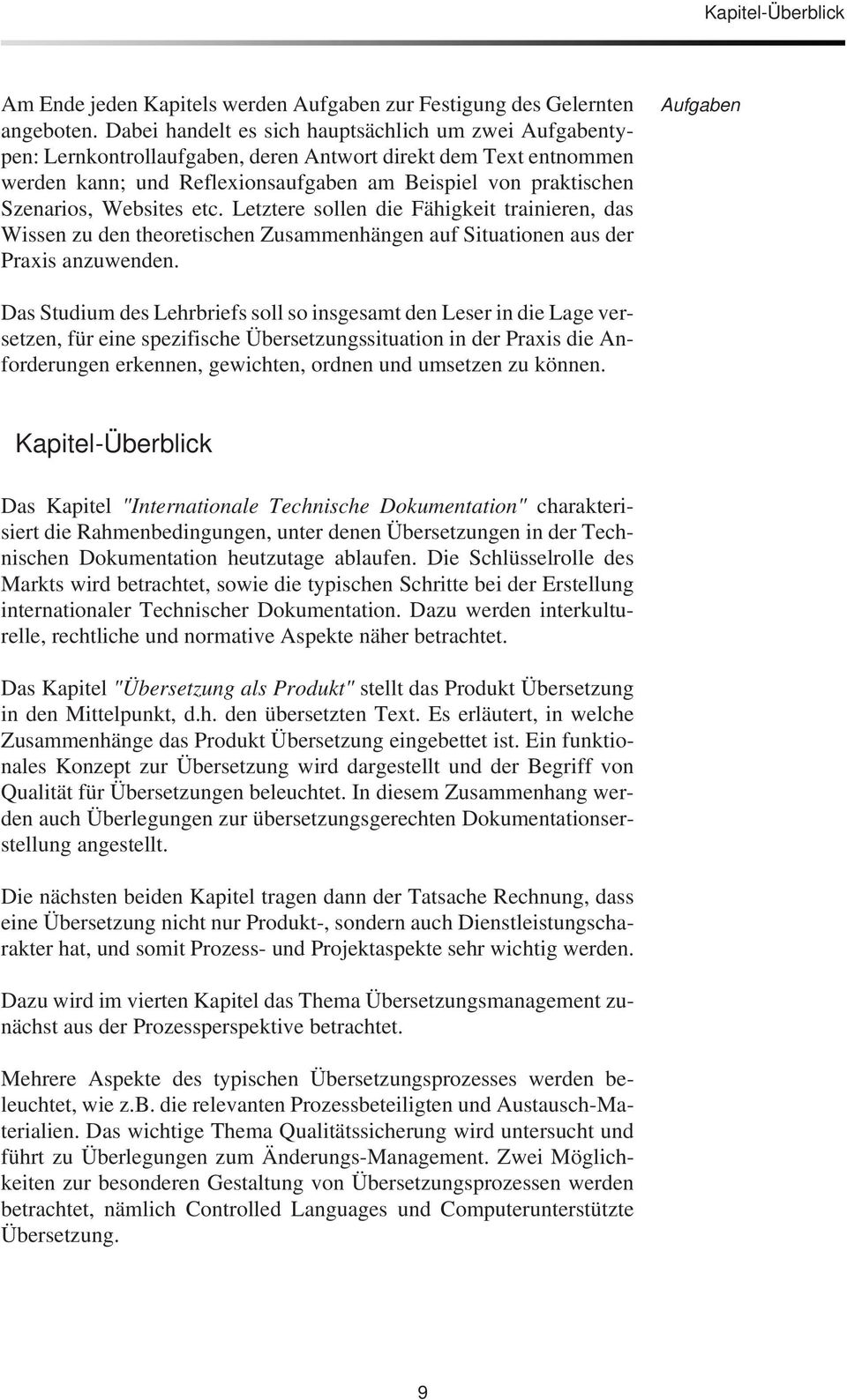 Websites etc. Letztere sollen die Fähigkeit trainieren, das Wissen zu den theoretischen Zusammenhängen auf Situationen aus der Praxis anzuwenden.