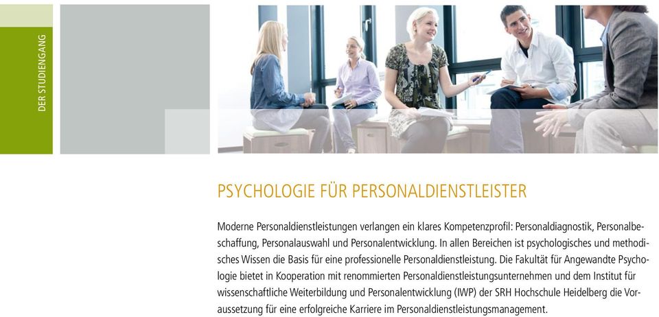 In allen Bereichen ist psychologisches und methodisches Wissen die Basis für eine professionelle Personaldienstleistung.