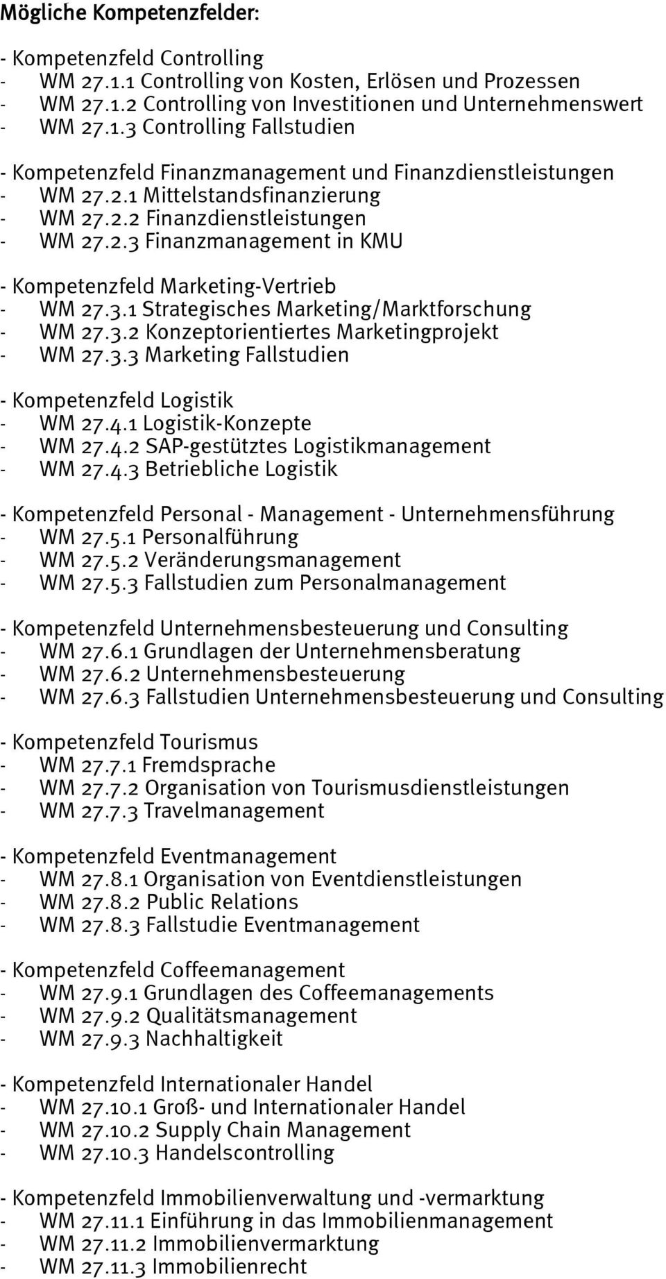 3.3 Marketing Fallstudien - Kompetenzfeld Logistik - WM 27.4.1 Logistik-Konzepte - WM 27.4.2 SAP-gestütztes Logistikmanagement - WM 27.4.3 Betriebliche Logistik - Kompetenzfeld Personal - Management - Unternehmensführung - WM 27.