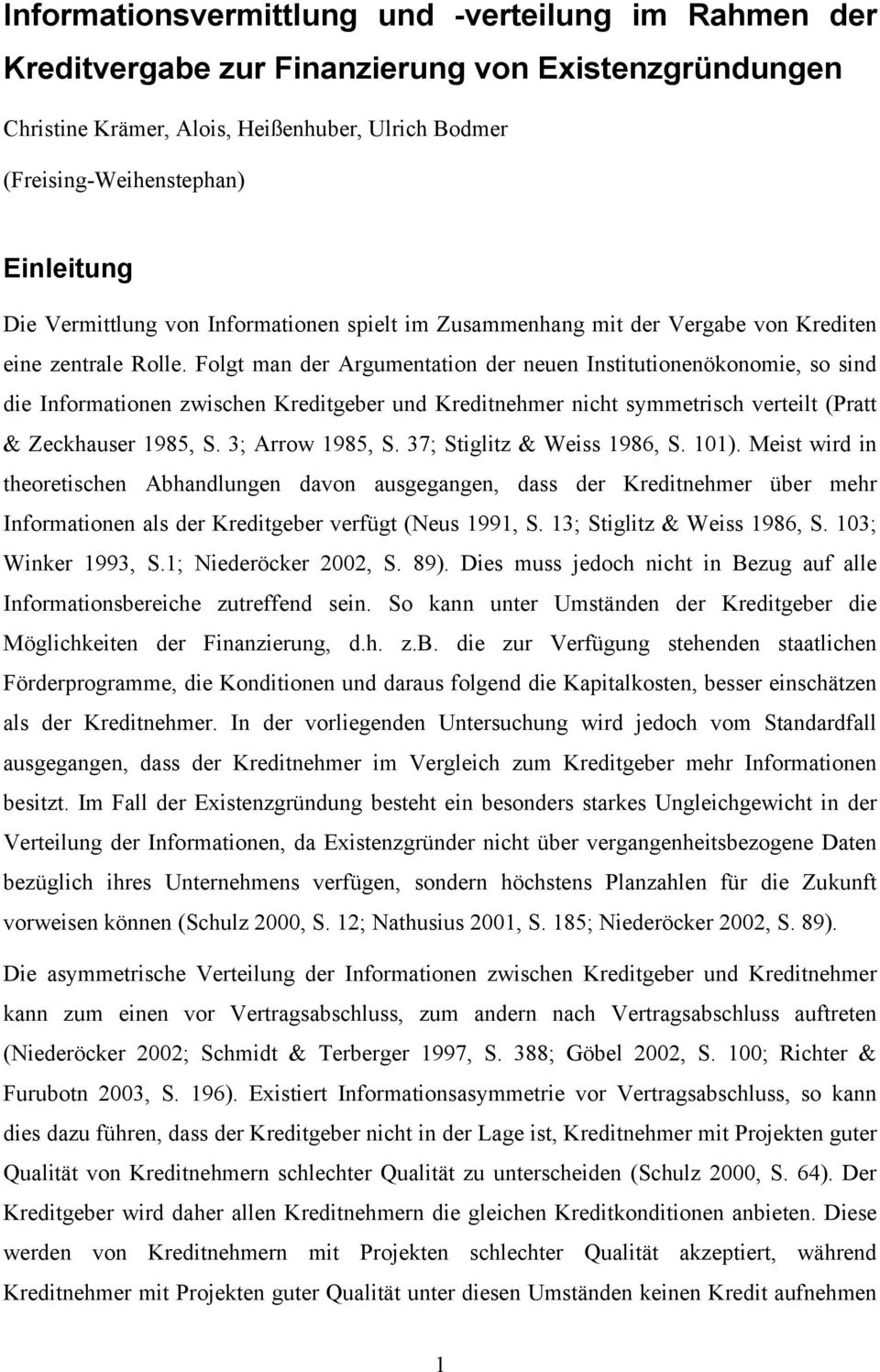 Folgt man der Argumentation der neuen Institutionenökonomie, so sind die Informationen zwischen Kreditgeber und Kreditnehmer nicht symmetrisch verteilt (Pratt & Zeckhauser 1985, S. 3; Arrow 1985, S.