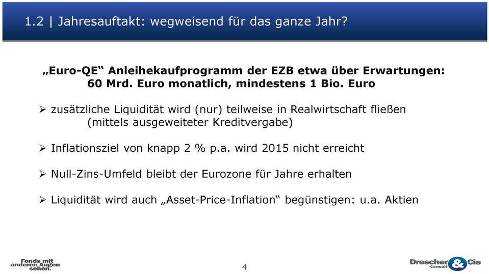 Euro zusätzliche Liquidität wird (nur) teilweise in Realwirtschaft fließen (mittels ausgeweiteter