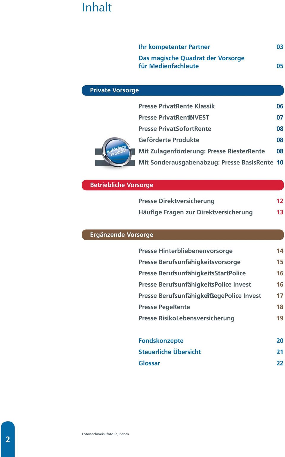 Häuflge Fragen zur Direktversicherung 13 Ergänzende Vorsorge Presse Hinterbliebenenvorsorge 14 Presse Berufsunfähigkeitsvorsorge 15 Presse BerufsunfähigkeitsStartPolice 16 Presse