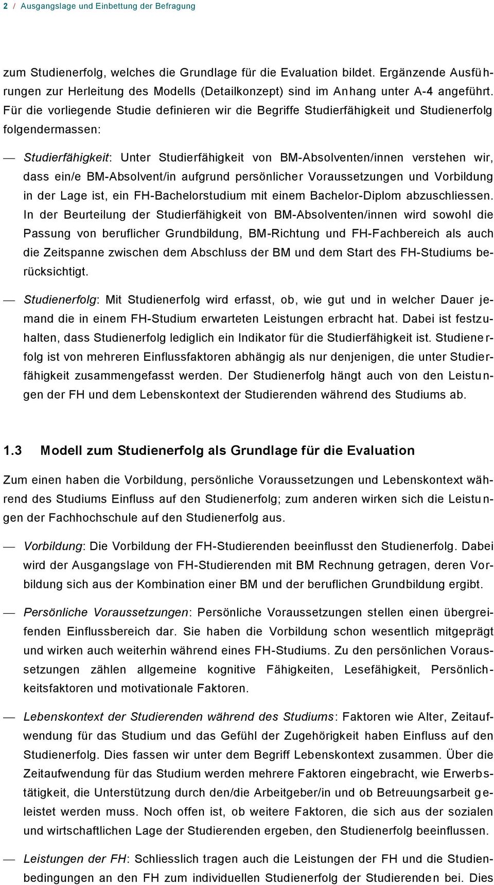 Für die vorliegende Studie definieren wir die Begriffe Studierfähigkeit und Studienerfolg folgendermassen: Studierfähigkeit: Unter Studierfähigkeit von BM-Absolventen/innen verstehen wir, dass ein/e