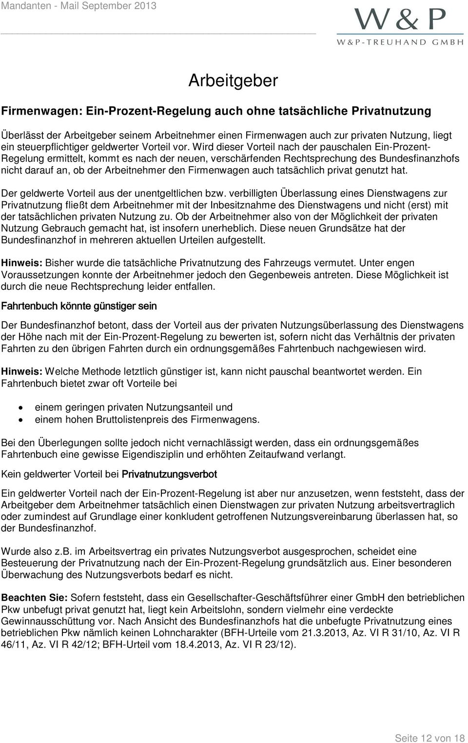 Wird dieser Vorteil nach der pauschalen Ein-Prozent- Regelung ermittelt, kommt es nach der neuen, verschärfenden Rechtsprechung des Bundesfinanzhofs nicht darauf an, ob der Arbeitnehmer den