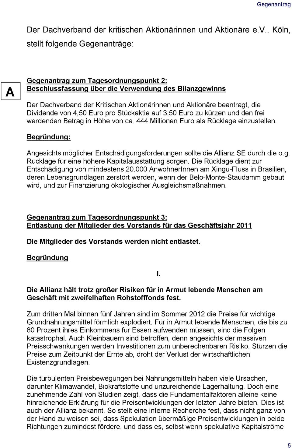 , Köln, stellt folgende Gegenanträge: A Gegenantrag zum Tagesordnungspunkt 2: Beschlussfassung über die Verwendung des Bilanzgewinns rband der Kritischen Aktionärinnen und Aktionäre beantragt, die